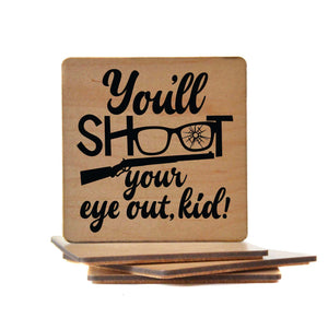 You'll Shoot Your Eye Out Kid Wood Coaster with Cork Back- COA051