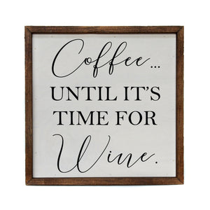 "Coffee Until It's Time To Wine" 10x10 Wall Art Sign - CW030
