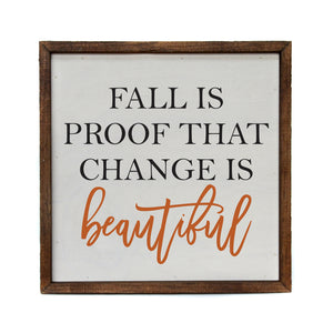 "Fall is proof change is beautiful" 10x10 Wall Art Sign - CW045