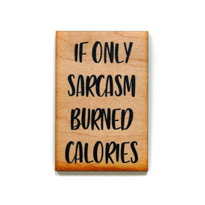 If only sarcasm burned calories. Magnet - XM010 - Driftless Studios