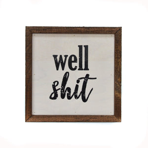 "Well Shit" 6x6 Wall Art Sign - BW018 - Driftless Studios