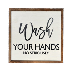 "Wash Your Hands No Seriously" 10x10 Wall Art Sign - CW010 - Driftless Studios