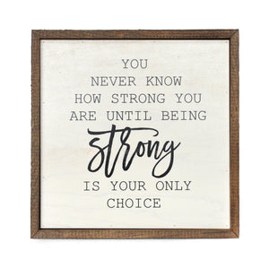 "You Never Know How Strong You Are" 10x10 Wall Art Sign - CW006 - Driftless Studios