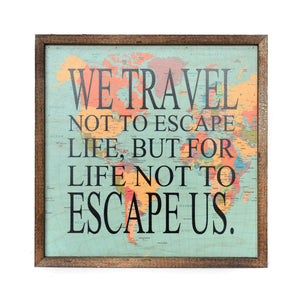 "We Travel Not To Escape Life" 10x10 Passport Sign - CW015 - Driftless Studios