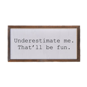 "Underestimate Me" 12x6 Wall Art Sign - DW004 - Driftless Studios