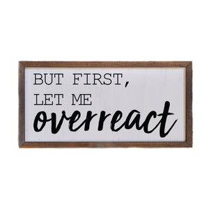 "Let Me Overreact" 12x6 Wall Art Sign - DW018