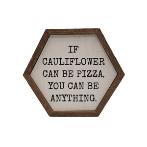 "If Cauliflower Can Be Pizza" 8x7 Hexagon Sign - EW003