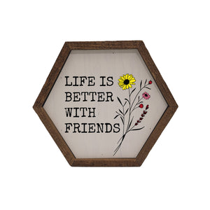 "Life Is Better With Friends" 8x7 Hexagon Sign - EW007