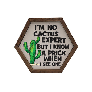 "I'm No Cactus Expert" 8x7 Hexagon Sign - EW009
