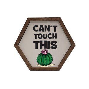 "Cant Touch This" 8x7 Hexagon Sign - EW010