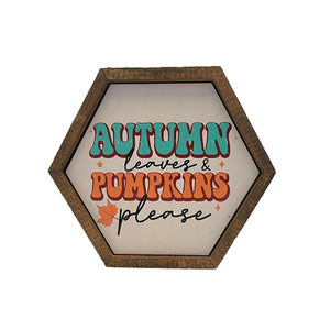 "Autumn Leaves And Pumpkins Please" 8x7 Hexagon Sign - EW024