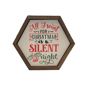 "All I Want For Christmas Is A Silent Night" 8x7 Hexagon Sign - EW026