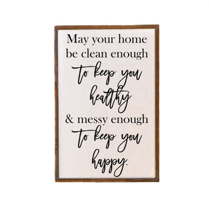 "May Your Home Be Clean Enough" 12x18 Wall Art Sign - GW025