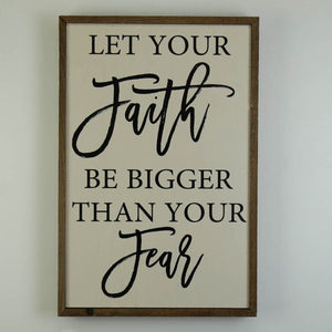 Let Your Faith Be Bigger Than Your Fear; 12x18 Wall Art Sign - GW012 - Driftless Studios
