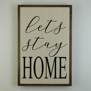 Let's Stay Home; 12x18 Wall Art Sign- GW001 - Driftless Studios