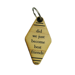 Wood Keychain - "Did We Just Become Best Friends".