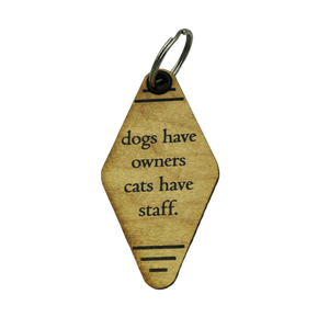 Wood Keychain - "Dogs Have Owners Cats Have Staff".