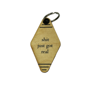 Wood Keychain - "shit just got real"