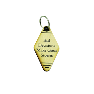 Wood Keychain - "Bad Decisions Make Great Stories"