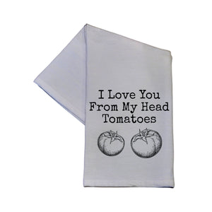 I Love You From My Head Tomatoes Tea Towel -  TWL014