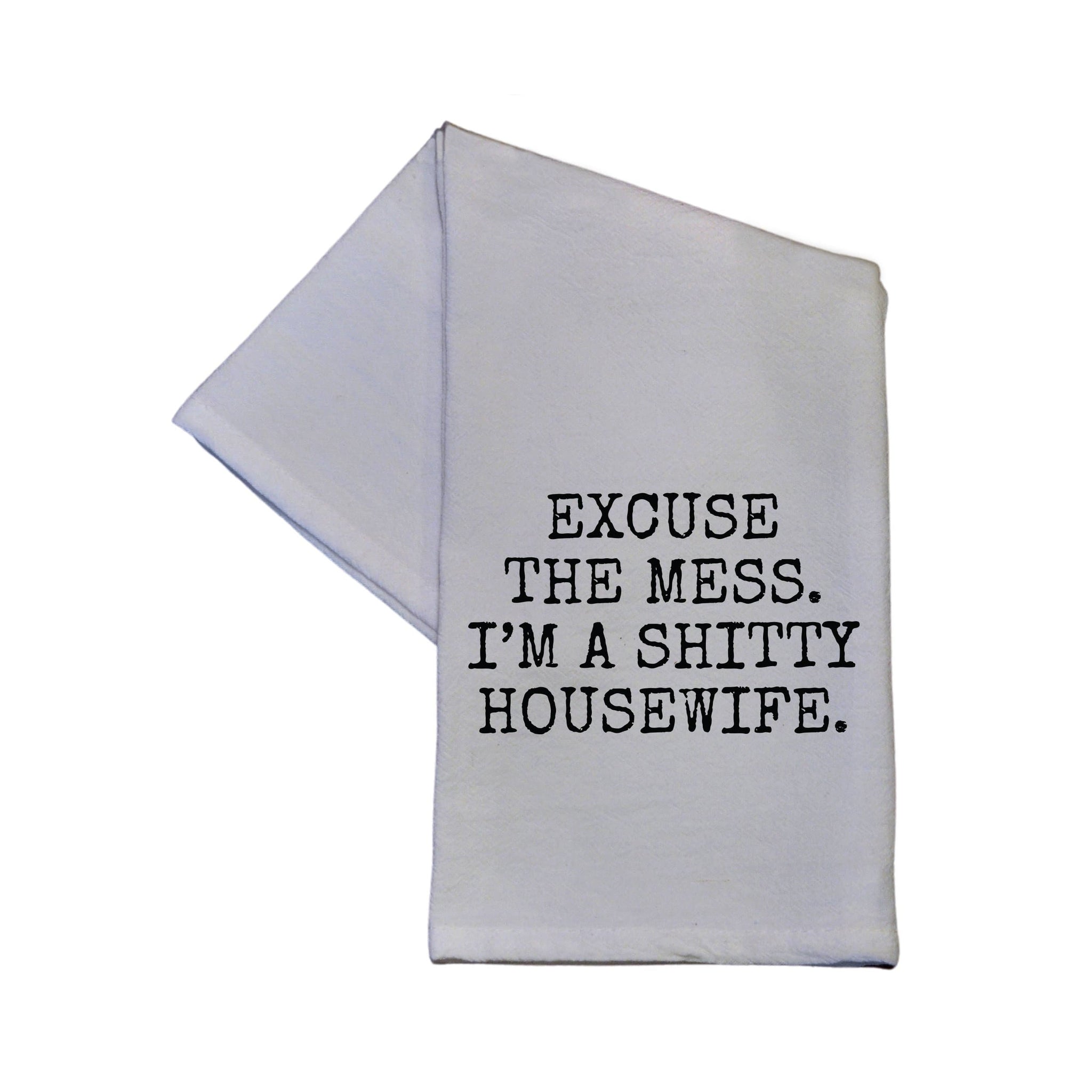 Excuse The Mess Im A Shitty Housewife Tea Towel - TWL040