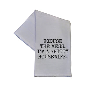 Excuse The Mess I'm A Shitty Housewife Tea Towel -  TWL040