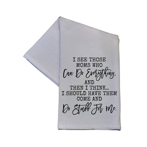 I See Those Moms Who Can Do Everything Tea Towel -  TWL042