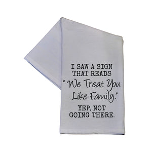 "We Treat You Like Family" Tea Towel -  TWL043