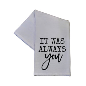 "It Was Always You" Tea Towel -  TWL054