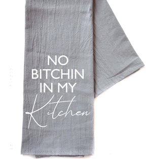 "No Bitchin In My Kitchen" Gray Tea Towel -  TWL062