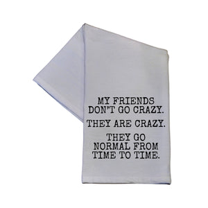 "My Friends Don't Go Crazy" Tea Towel -  TWL075