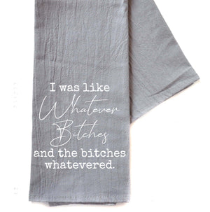 "I Was Like Whatever" Gray Tea Towel -  TWL076