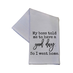 "My Boss Told Me To Have A Good Day" Tea Towel -  TWL077