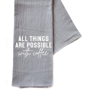 "All Things Are Possible With Coffee" Gray Tea Towel -  TWL086