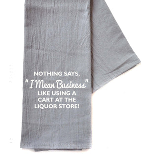 "Nothing Says I Mean Business" Gray Tea Towel -  TWL087