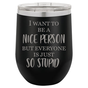 "I Want To Be A Nice Person But" 12 oz Wine Tumbler - Driftless Studios