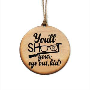"You'll Shoot Your Eye Out Kid" Christmas Ornament - WW036