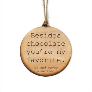 "Besides chocolate you're my favorite" Christmas Ornament - WW060