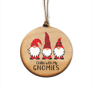 "Chillin' with My GNOMIES" Christmas Ornament - WW061