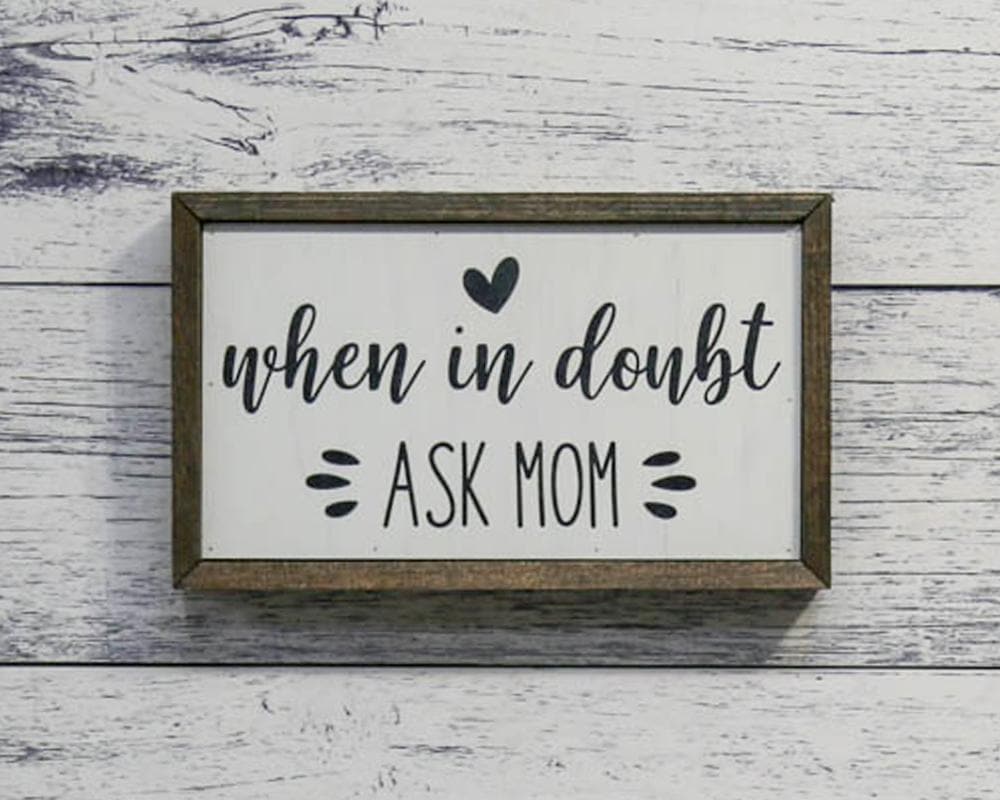 "When In Doubt - Ask Mom" 10x6 Wall Art Sign - Driftless Studios