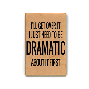 I'll Get Over It I Just Need To Be Dramatic About It First Magnet - XM057