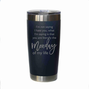 "Monday Of My Life" 20 oz. Tumbler - YB034